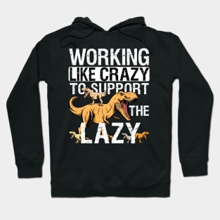 Working Crazy Dinosaur To Support Lazy T-rex Dino Funny Hoodie